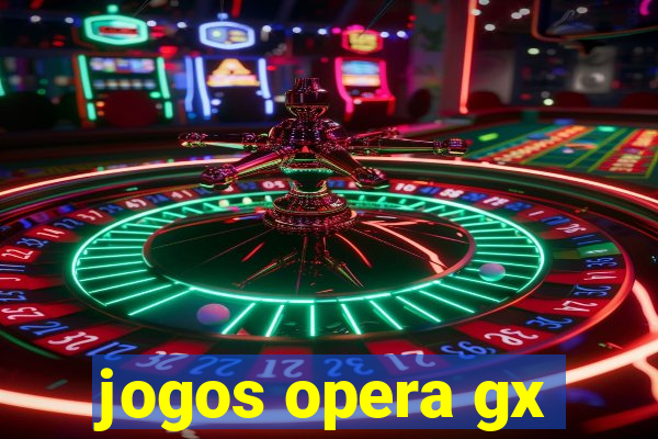 jogos opera gx